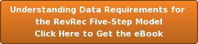 Understanding Data Requirements for  the RevRec Five-Step Model Click Here to Get the eBook