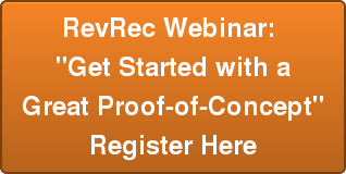 RevRec Webinar:  "Get Started with a   Great Proof-of-Concept"  Register Here