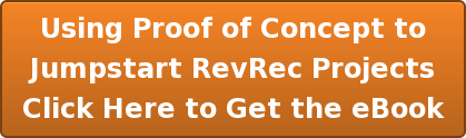 Using Proof of Concept to Jumpstart RevRec Projects Click Here to Get the eBook