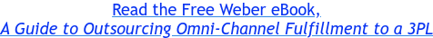 Read the Free Weber eBook, A Guide to Outsourcing Omni-Channel Fulfillment to a 3PL