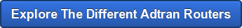 Explore The Different Adtran Routers