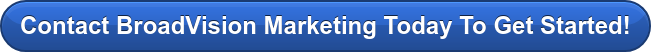 Contact BroadVision Marketing Today To Get Started!