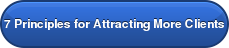 7 Principles for Attracting More Clients