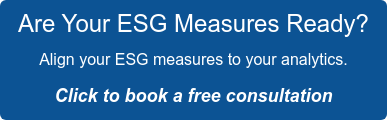 Are Your ESG Measures Ready? Align your ESG measures to your analytics. Click to book a free consultation