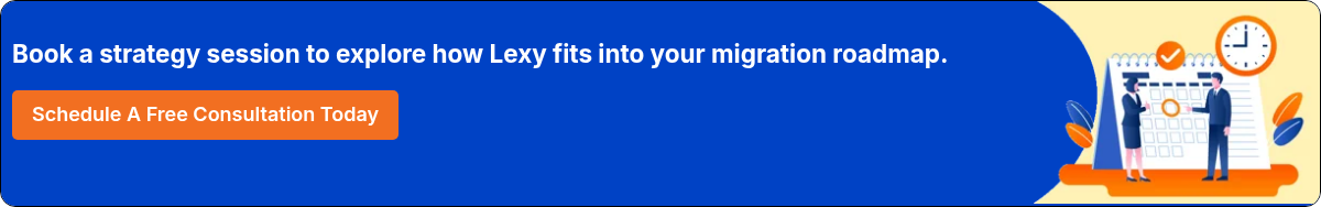 Book a strategy session to explore how Lexy fits into your migration roadmap. 