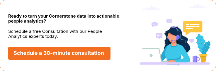 Ready to turn your Cornerstone data into actionable people analytics?&nbsp;&nbsp; &nbsp; Schedule a free Consultation with our People Analytics&nbsp;experts today.&nbsp; &nbsp;
