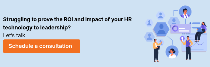 Struggling to prove the ROI and impact of your HR technology to leadership?&nbsp; Let’s&nbsp;talk