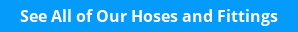 See All of Our Hoses and Fittings