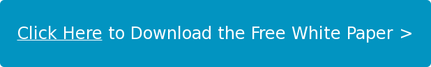 Click Here to Download&nbsp;the Free White Paper >