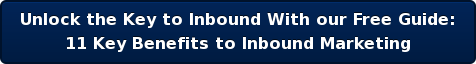 Unlock the Key to Inbound With our Free Guide: 11 Key Benefits to Inbound Marketing