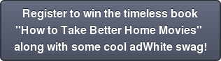 Register to win the timeless book "How to Take Better Home Movies"  along with some cool adWhite swag!