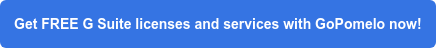 Get FREE G Suite licenses and services with GoPomelo now!