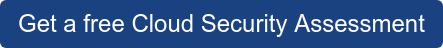Get a free Cloud Security Assessment