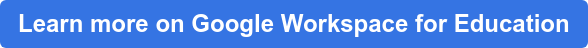 Learn more on Google Workspace for Education