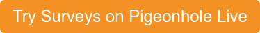 Try Surveys on Pigeonhole Live