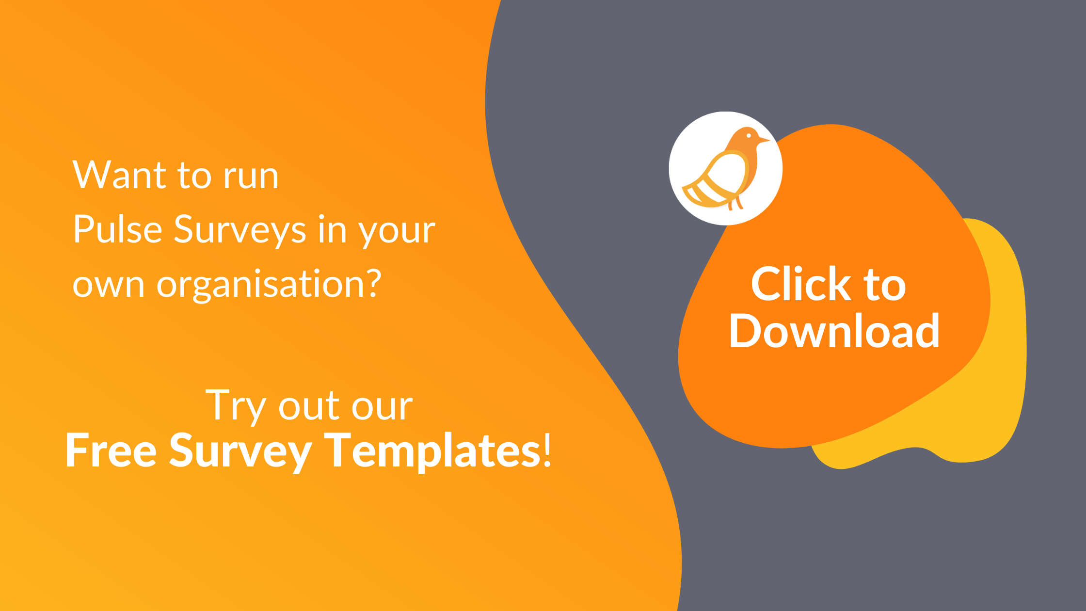 Want to run Pulse Surveys in your own organisation? Try out our free survey templates! Click here to download.