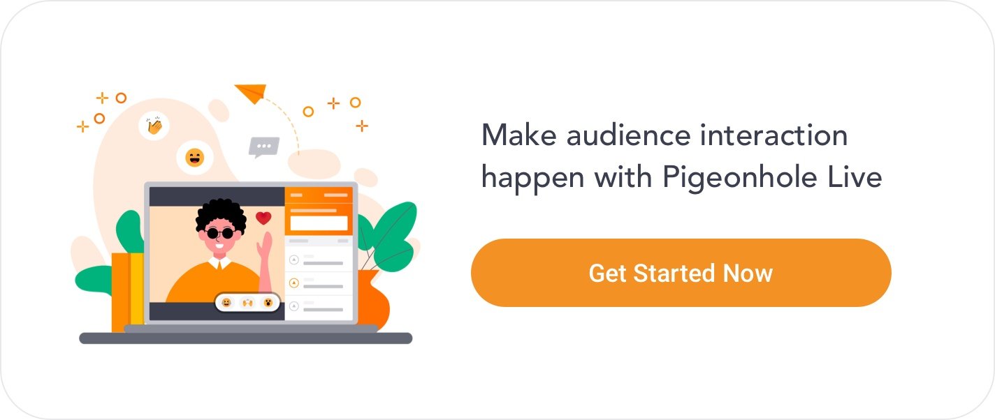 Make audience interaction happen with Pigeonhole Live. Click here to get started.