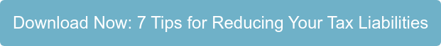 Download Now: 7 Tips for Reducing Your Tax Liabilities