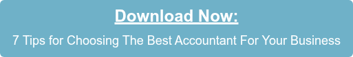 Download Now:   7 Tips for Choosing The Best Accountant For Your Business