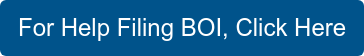 Click for Help With Beneficial Ownership Information (BOI)