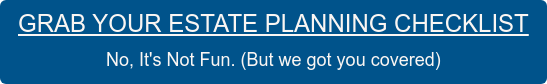 Download Our&nbsp;Estate Planning Checklist