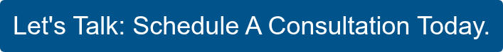 Let's Talk: Schedule A Consultation Today.