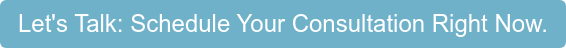 Let's Talk: Schedule A Consultation Right Now.
