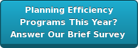 Planning Efficiency Programs This Year? Answer Our Brief Survey