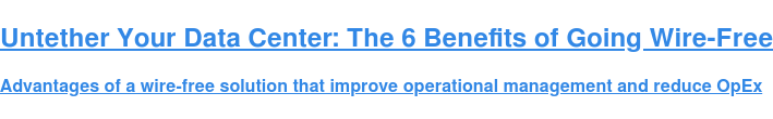 Untether Your Data Center: The 6 Benefits of Going Wire-Free  Advantages of a wire-free solution that improve operational management and  reduce OpEx
