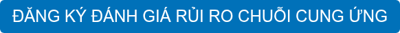 ĐĂNG KÝ ĐÁNH GIÁ RỦI RO CHUỖI CUNG ỨNG