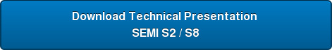 Download Technical Presentation  SEMI S2 / S8
