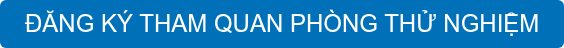 ĐĂNG KÝ THAM QUAN PHÒNG THỬ NGHIỆM