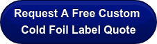 Request A Free Custom  Cold Foil Label Quote