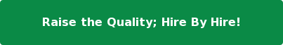 Raise the Quality; Hire By Hire!