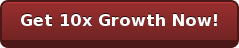 Get 10x Growth Now!