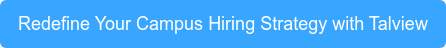 Redefine Your Campus Hiring Strategy with Talview