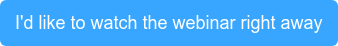 I'd like to watch the webinar right away