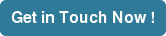Get in Touch Now !