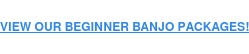 VIEW OUR BEGINNER BANJO PACKAGES!