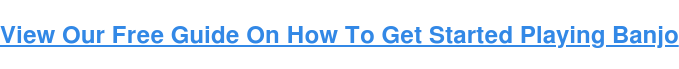 View Our Free Guide On How To Get Started Playing Banjo