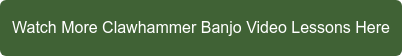 Watch More Clawhammer Banjo Video Lessons Here