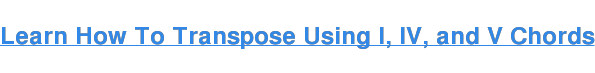 Learn How To Transpose Using I, IV, and V Chords