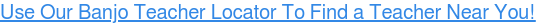 Use Our Banjo Teacher Locator To Find a Teacher Near You!