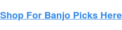 Shop For Banjo Picks Here