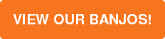 VIEW OUR BANJOS!