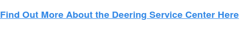 Find Out More About the Deering Service Center Here