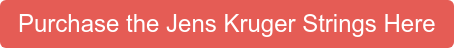 Purchase the Jens Kruger Strings Here