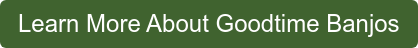 Learn More About Goodtime Banjos