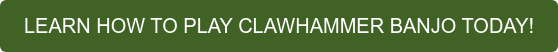 LEARN HOW TO PLAY CLAWHAMMER BANJO TODAY!