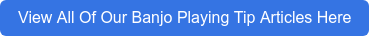View All Of Our Banjo Playing Tip Articles Here